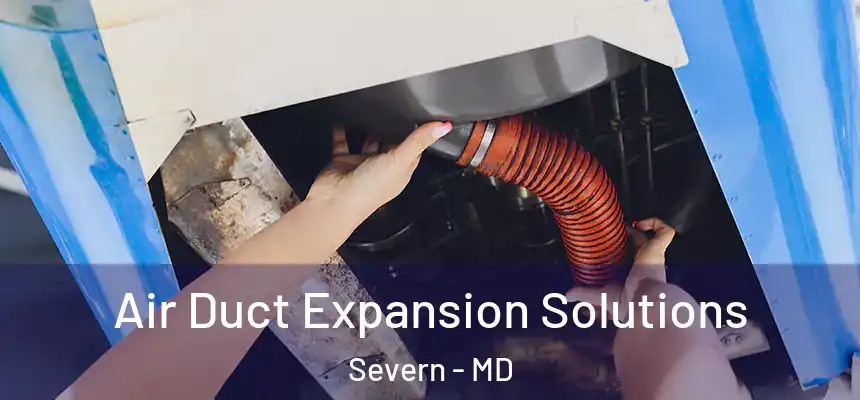  Air Duct Expansion Solutions Severn - MD
