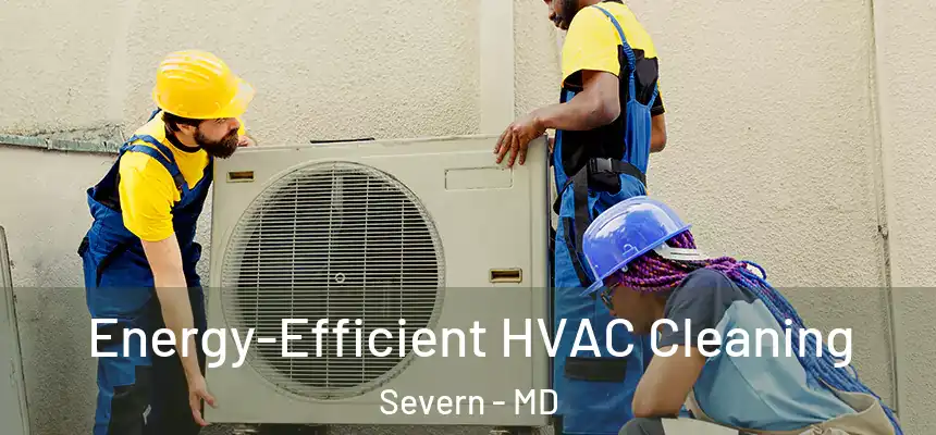  Energy-Efficient HVAC Cleaning Severn - MD