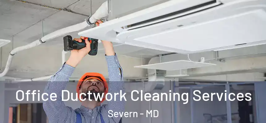  Office Ductwork Cleaning Services Severn - MD