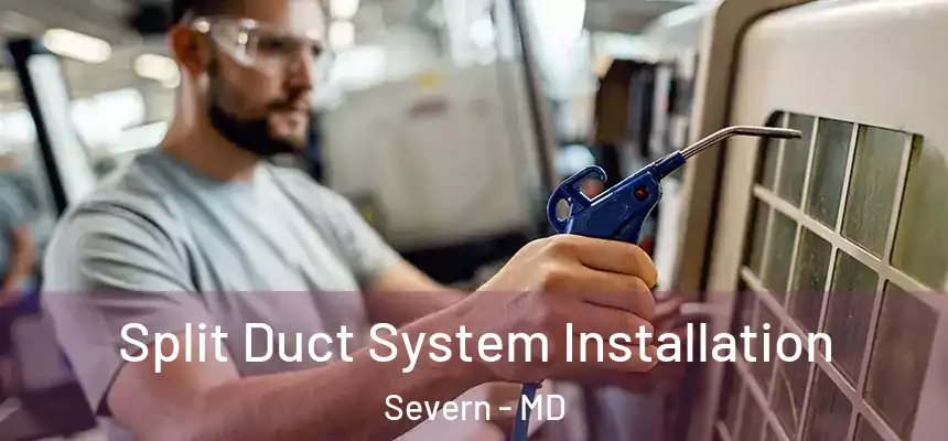  Split Duct System Installation Severn - MD